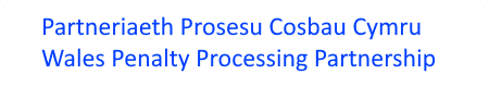 Partneriaeth Prosesu Cosbau Cymru / Wales Penalty Processing Partnership